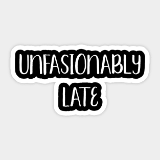 Unfashionably Late Sticker